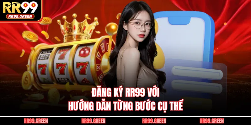 Đăng ký RR99 với hướng dẫn từng bước cụ thể