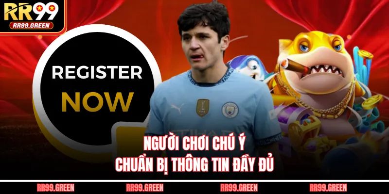 Người chơi chú ý chuẩn bị thông tin đầy đủ